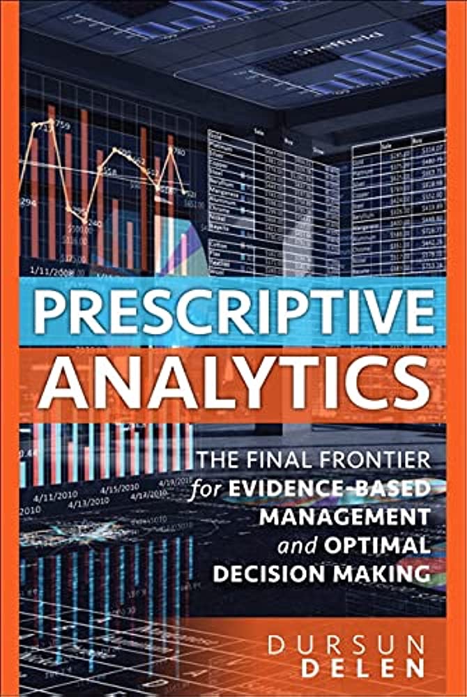 Book Review: Prescriptive Analytics – The Final Frontier for Evidence-based Management and Optimal Decision-Making