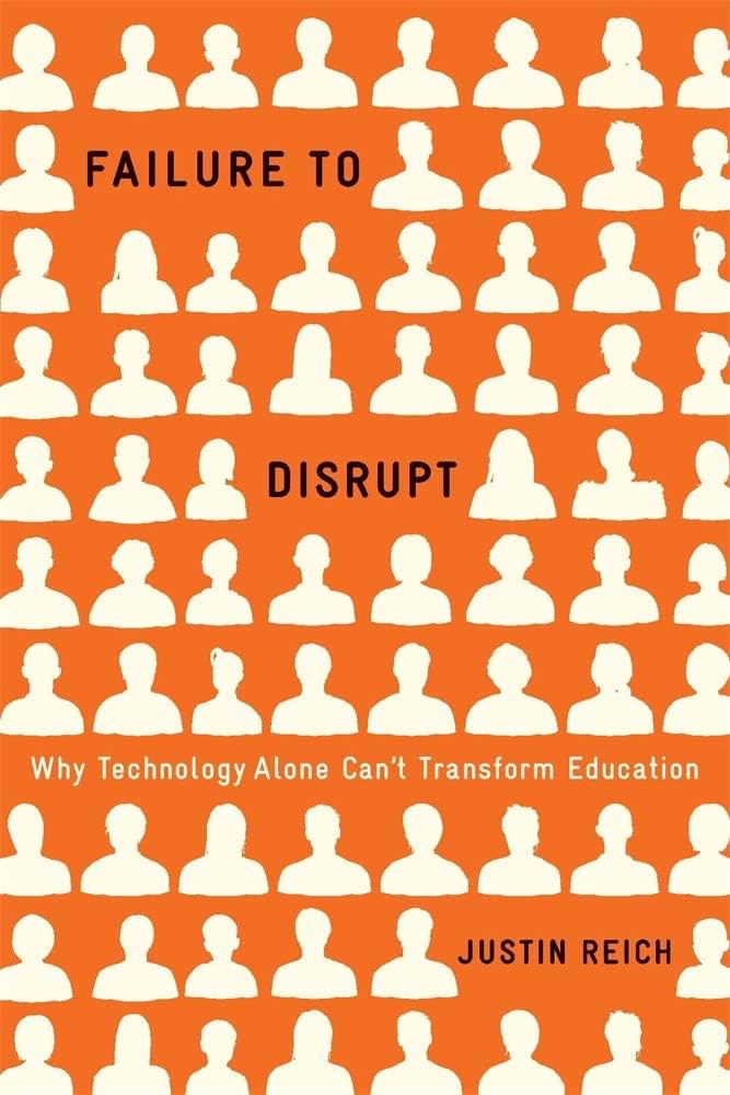 Book Review: Failure to Disrupt – Why Technology Alone Can’t Transform Education