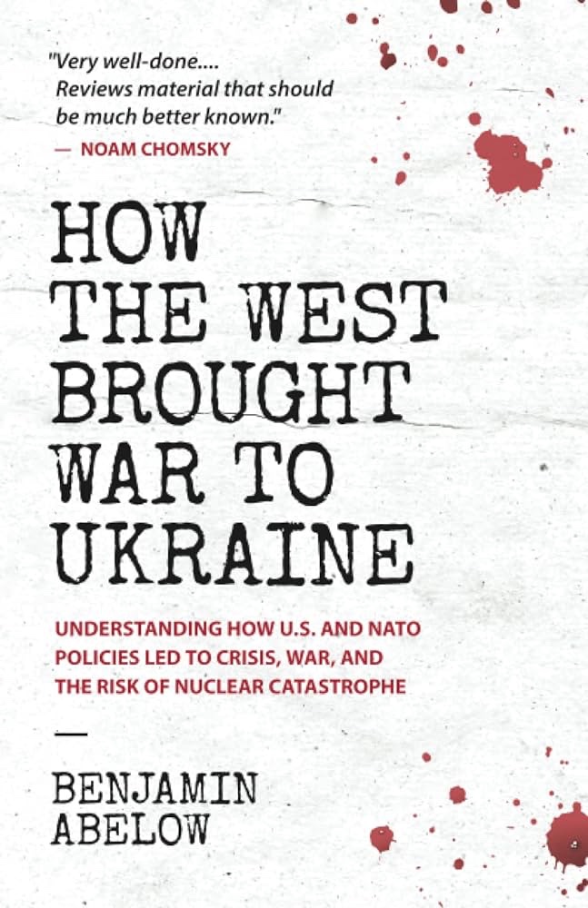 Book Review: How the West Brought War to Ukraine – Understanding How U.S. and NATO Policies Led to Crisis, War, and the Risk of Nuclear Catastrophe