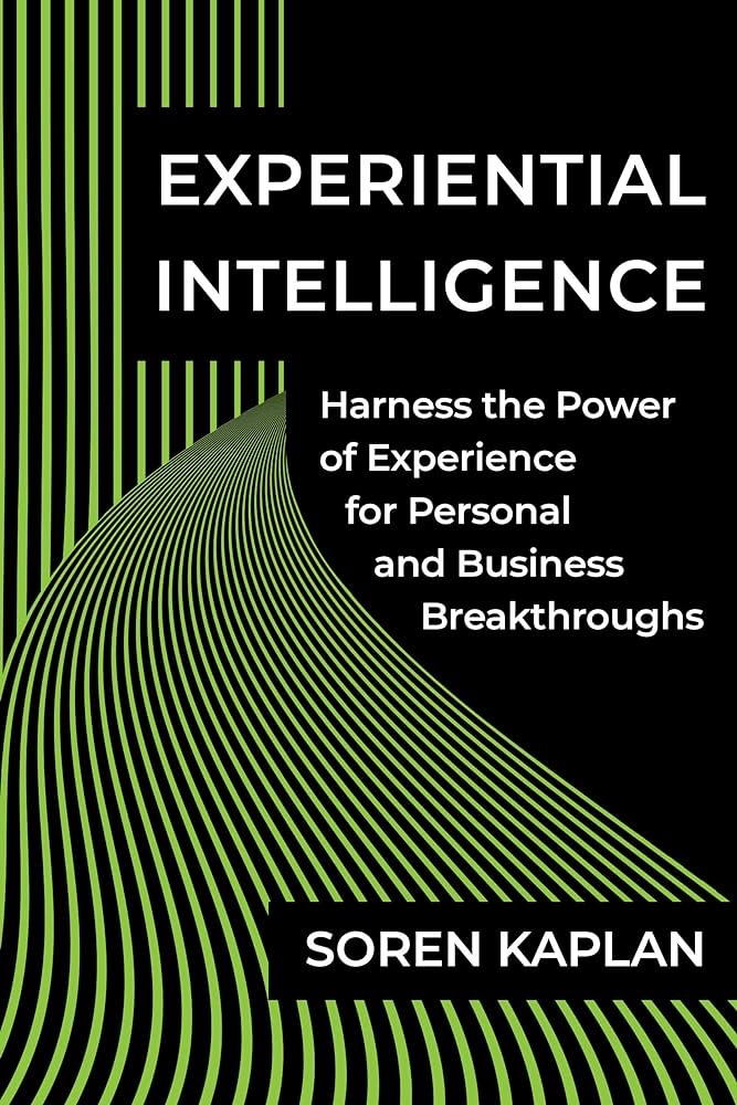Book Review: Experiential Intelligence – Harness the Power of Experience for Personal and Business Breakthroughs